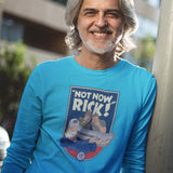 CAR S.O.S. "NOT NOW RICK" LONG SLEEVE T-SHIRT